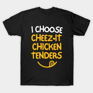 I choose cheez-it chicken tenders. T-Shirt